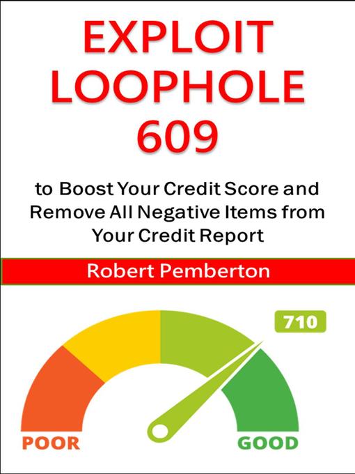Cover image for Exploit Loophole 609 to Boost Your Credit Score and Remove All Negative Items From Your Credit Report